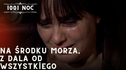 Na środku morza, z dala od wszystkiego| 1001 Noc - Odcinek 19