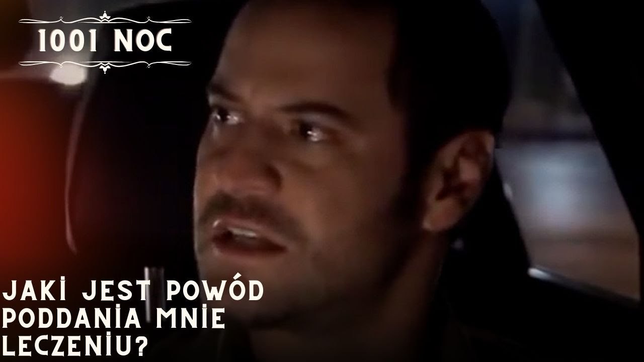Jaki jest powód poddania mnie leczeniu?| 1001 Noc - Odcinek 20