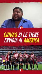 Chivas SÍ le tienen envida al América