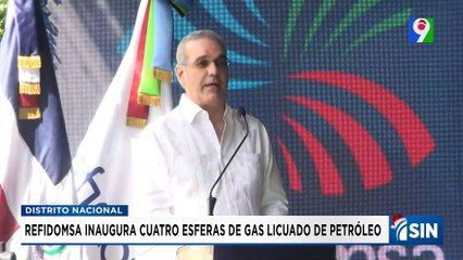 Abinader inaugura cuatro nuevas esferas de barriles de GLP Refidomsa | Emisión Estelar SIN