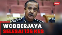 WCB selesai 136 kes, jumlah rampasan RM434 juta