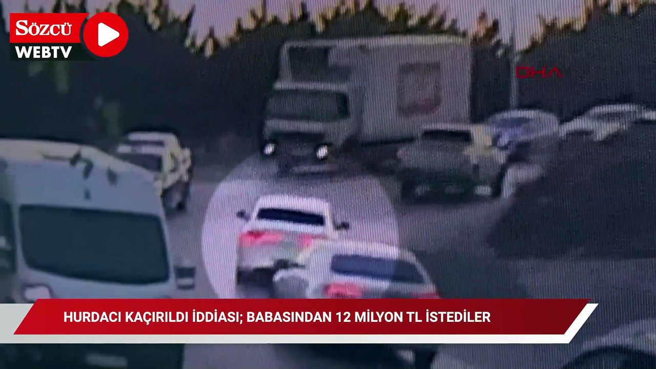 Hurdacının kaçırıldığı iddiası; babasından 12 milyon TL istediler