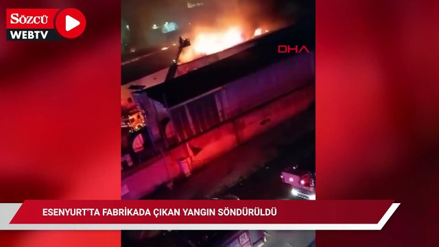 Esenyurt'ta fabrikada çıkan yangın söndürüldü