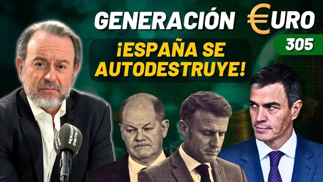 Generación Euro #305 / ¡España se autodestruye después de Francia y Alemania!