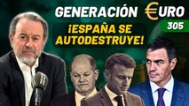 Generación Euro #305 / ¡España se autodestruye después de Francia y Alemania!