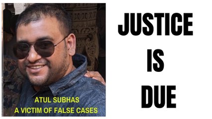 ATUL SUBHAS/ A VICTIM OF FALSE CASE/JUSTICE IS DUE