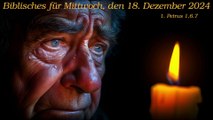 Biblisches für Mittwoch, den 18. Dezember 2024 zu 1. Petrus 1,6.7