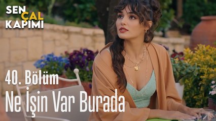Ne İşin Var Burada  Sen Çal Kapımı 40. Bölüm