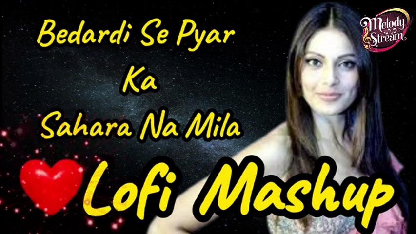 Bedardi Se Pyar Ka Sahara Na Mila | Hindi Mashup Song | Mind Relax Lofi Mashup | Lofi Song