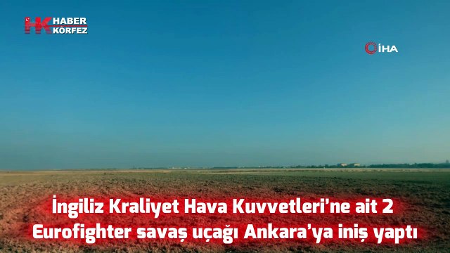 İngiliz Kraliyet Hava Kuvvetleri’ne ait 2 Eurofighter savaş uçağı Ankara’ya iniş yaptı