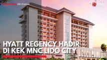 Hyatt Regency Hadir di KEK MNC Lido City