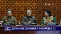 Dugaan Korupsi CSR, Gubernur BI: Hormati Proses di KPK