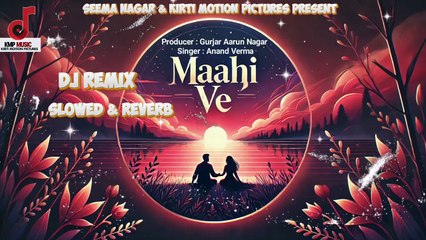 Maahi Ve Slowed & Reverb