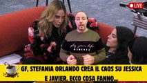 GF, stefania orlando crea il caos su Jessica e Javier, ecco cosa fanno...