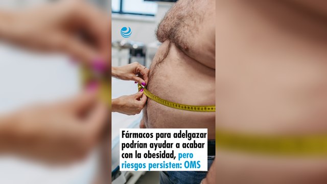 Fármacos para adelgazar podrían ayudar a acabar con la obesidad, pero riesgos persisten: OMS