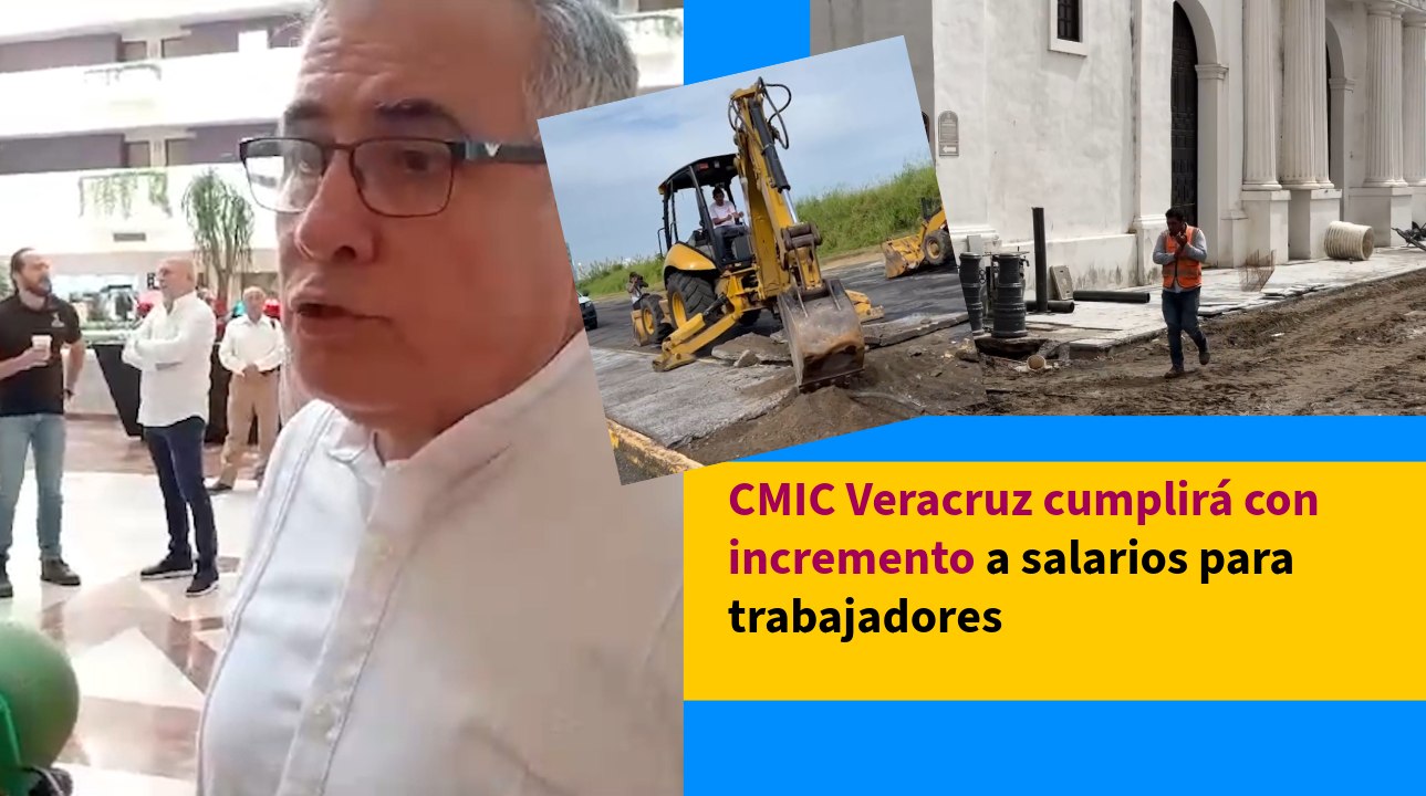 CMIC Veracruz cumplirá con incremento a salarios para trabajadores