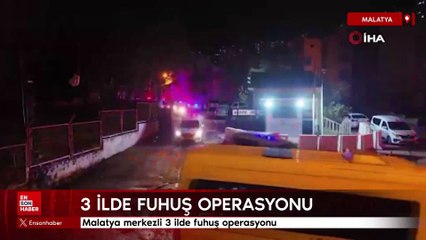 Malatya merkezli 3 ilde fuhuş operasyonu