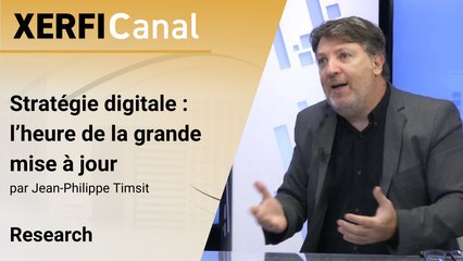 Stratégie digitale : l’heure de la grande mise à jour [Jean-Philippe Timsit]