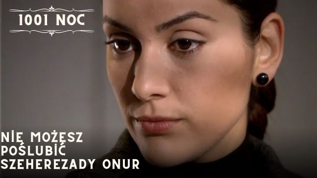 Nie możesz poślubić Szeherezady Onur| 1001 Noc - Odcinek 26