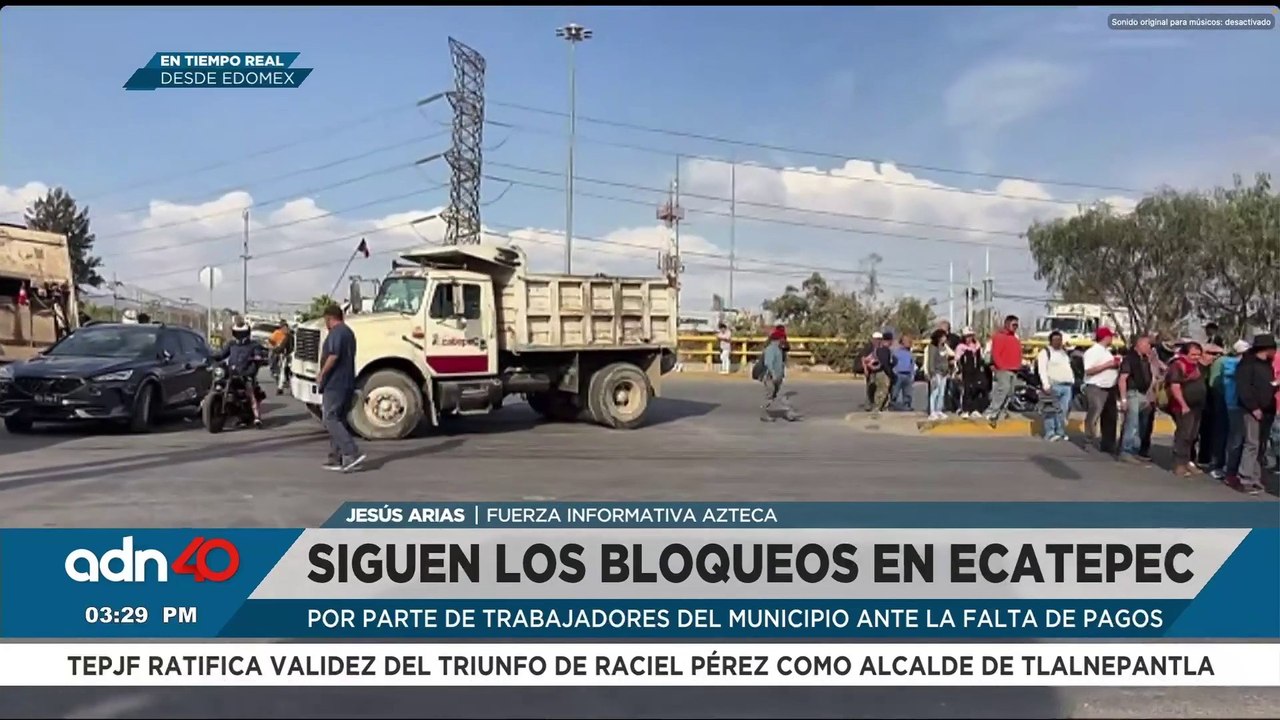 Siguen los bloqueos en Ecatepec, por parte de trabajadores ante la falta de pago