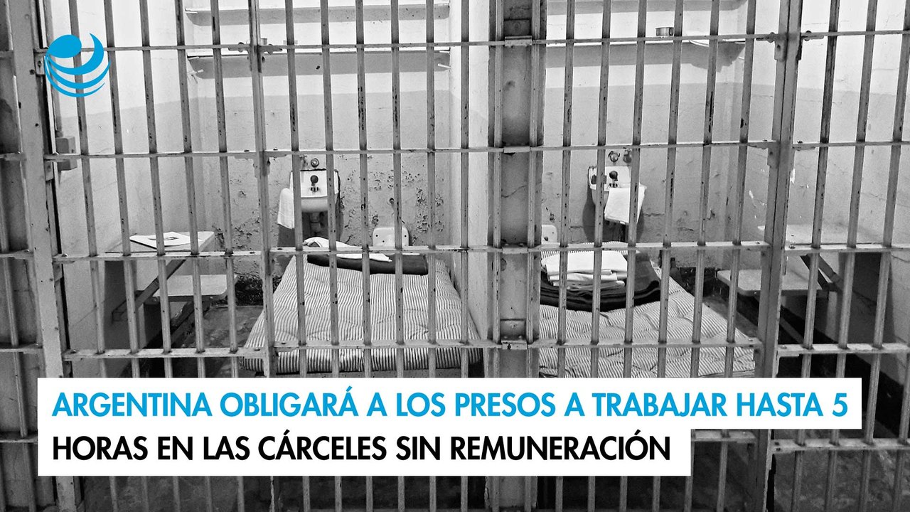 Argentina obligará a los presos a trabajar hasta 5 horas en las cárceles sin remuneración