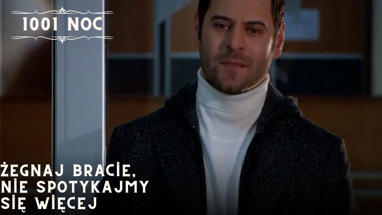 Żegnaj bracie, nie spotykajmy się więcej| 1001 Noc - Odcinek 23