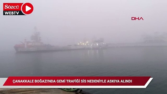Çanakkale Boğazı’nda gemi trafiği sis nedeniyle askıya alındı