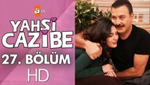 Yahşi Cazibe 27. Bölüm
