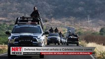 Defensa Nacional señala a Cárteles Unidos como responsables del ataque con explosivos en Michoacán