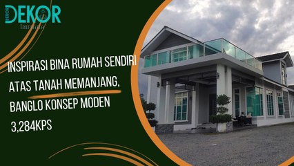 Inspirasi Bina Rumah Sendiri Atas Tanah Memanjang, Banglo Konsep Moden 3,284kps