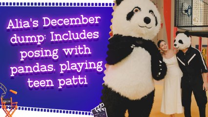 Alia's December dump: Includes workouts, posing with pandas, playing teen patti