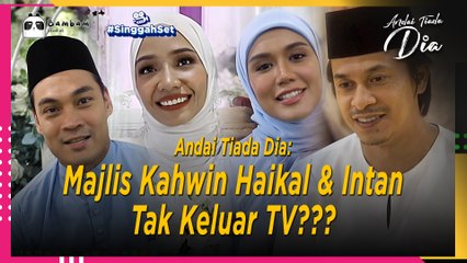 Majlis Kahwin Haikal & Intan Tak Keluar TV??? | Singgah Set