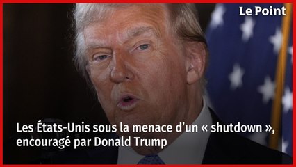 Les États-Unis sous la menace d’un « shutdown », encouragé par Donald Trump