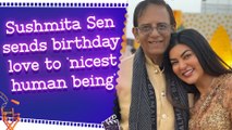 Sushmita Sen sends birthday love to ‘nicest human being’