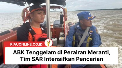 ABK Tenggelam di Perairan Meranti, Tim SAR Intensifkan Pencarian