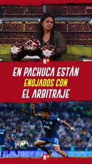 En Pachuca está enojados con el ARBITRAJE vs Real Madrid