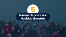 5 formas de pasar una navidad sin estrés
