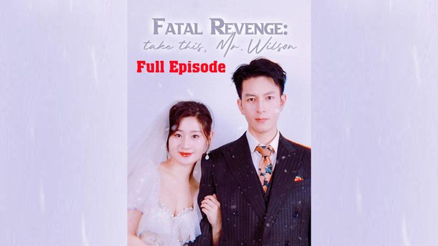 Fatal Revenge- Take This, Mr. Wilson Full - Chinese Drama