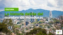 La historia detrás del nombre de Honduras