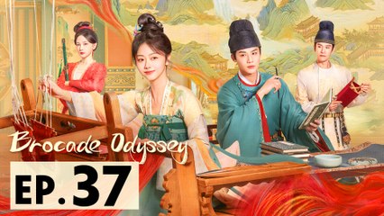 Brocade Odyssey Episode 37 ENG SUB Chinese Romance