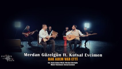 Merdan Güzelgün ft. Kutsal Evcimen - Hak Adem Var Etti (Official Video)