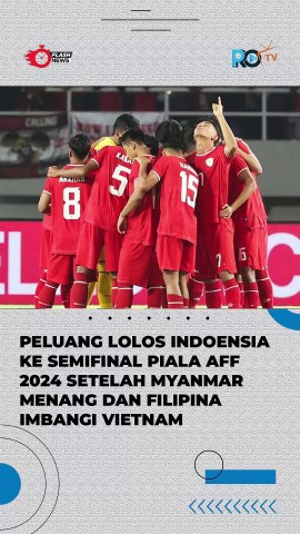 Mengintip Peluang Lolos Timnas Indonesia ke Semifinal Piala AFF 2024