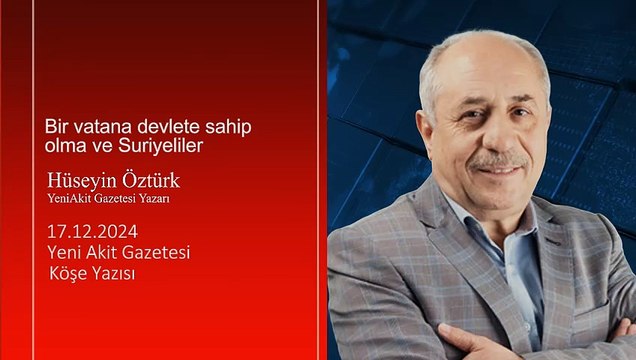 Hüseyin Öztürk: Bir vatana devlete sahip olma ve Suriyeliler