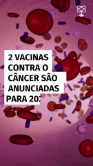 2 vacinas contra o câncer são anunciadas para 2025; o que se sabe
