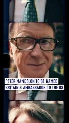 Peter Mandelson to be named Britain’s ambassador to the US
