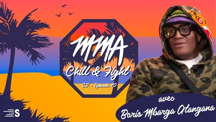 MMA, Chill & Fight - Avec Boris Mbarga Atangana