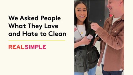 We Asked People What They Love and Hate to Clean