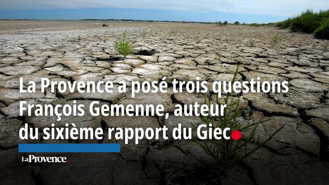 La Provence a posé trois questions François Gemenne, auteur du sixième rapport du Giec