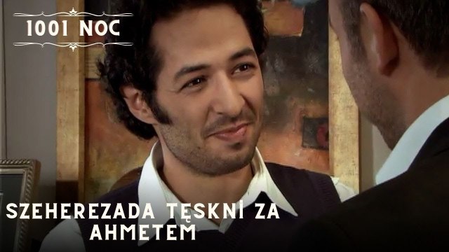 Szeherezada tęskni za Ahmetem| 1001 Noc - Odcinek 27