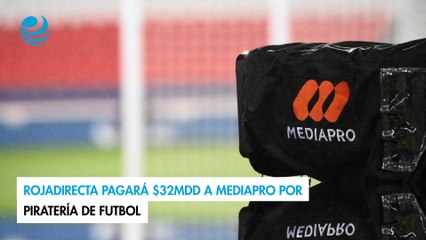 RojaDirecta pagará $32MDD a Mediapro por piratería de futbol